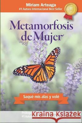 Metamorfosis de mujer: Saqué mis alas y volé Miriam Arteaga 9798417139406 Independently Published