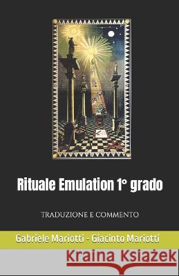 Rituale Emulation 1° grado: Traduzione e Commento Mariotti, Giacinto 9798417202865 Independently Published