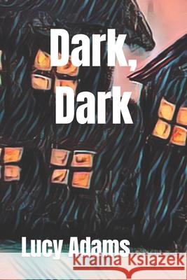 Dark, Dark Adams Lucy Adams 9798417336645