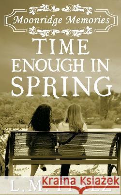 Time Enough In Spring L M Pfalz 9798417399336 Independently Published
