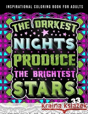 Inspirational Coloring Book For Adults: The Darkest Nights Produce The Brightest Stars: Beginner-Friendly Uplifting & Creative Art Activities on High-Quality Extra-Thick Paper that Resists Bleed Throu Quotes Coloring Pages 9798417482649 Independently Published