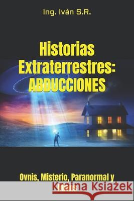 Historias Extraterrestres S.R. Ing. Ivan S.R. 9798417495328 Independently published