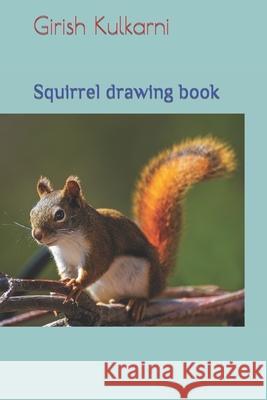 Squirrel drawing book Kulkarni Girish P Kulkarni 9798417617904