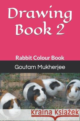 Drawing Book 2: Rabbit Colour Book Mukherjee, Goutam 9798417632716