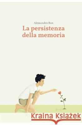 La persistenza della memoria Alessandro Bon 9798417801754
