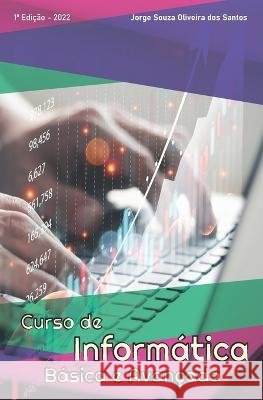 Curso de Informática Básica e Avançada Santos, Jorge Souza Oliveira Dos 9798417818714