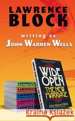 Wide Open: New Modes of Marriage As John Warren Wells, Lawrence Block 9798417864872 Independently Published