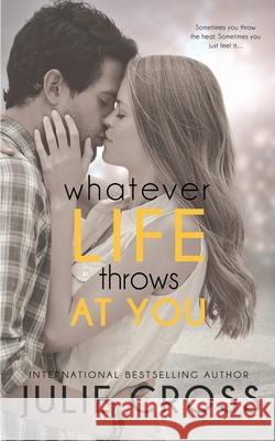 Whatever Life Throws at You Cross Julie Cross 9798417952357