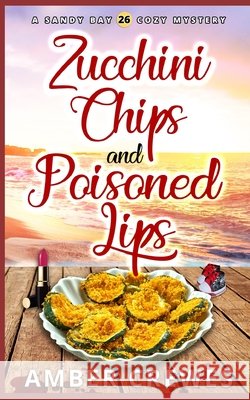 Zucchini Chips and Poisoned Lips Crewes Amber Crewes 9798417953514