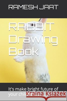 RABBIT Drawing Book: It's make bright future of your children............ Jaat, Ramesh 9798417989780 Independently published