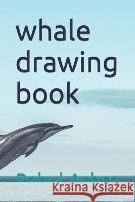 whale drawing book Ashre Rahul Ashre 9798418024749