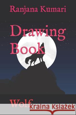 Drawing Book: Wolf Kumari, Ranjana 9798418108111