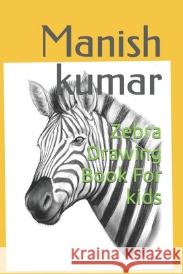 Zebra drawing book for kids kumar Manish kumar 9798418125262