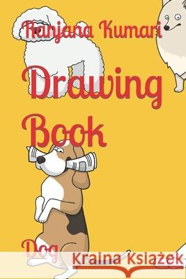 Drawing Book: Dog Kumari, Ranjana 9798418132284