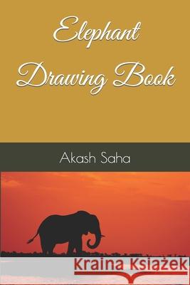 Elephant Drawing Book Akash Saha 9798418143440