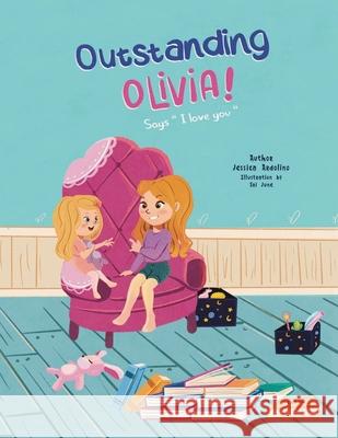 Outstanding Olivia: Says I love you Jessica Ardolino, Sri June 9798418254580 Independently Published