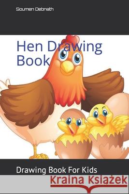Hen Drawing Book: Drawing Book For Kids Debnath, Soumen 9798418289995 Independently published