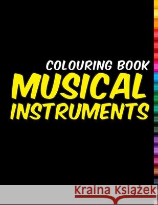 Colouring Book: MUSICAL INSTRUMENTS: Beautiful instruments. 32 Beautiful instruments! Daniele Vacca 9798418316950 Independently Published