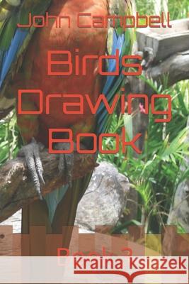 Birds Drawing Book: Book 3 Campbell, John 9798418360687