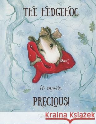 The Hedgehog is more precious! Olesia Ivanova 9798418414571 Independently Published