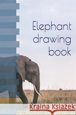 Elephant drawing book Avinash Kumar 9798418424099