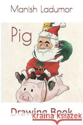 Pig: Drawing Book Ladumor, Manish 9798418475701