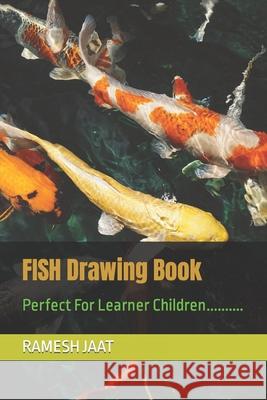 FISH Drawing Book: Perfect For Learner Children.......... Jaat, Ramesh 9798418504906 Independently published