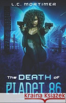 The Death of Planet 86 Mortimer L.C. Mortimer 9798418507563 Independently published