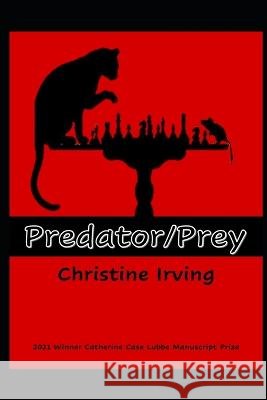 Predator/Prey Christine Irving 9798418513403