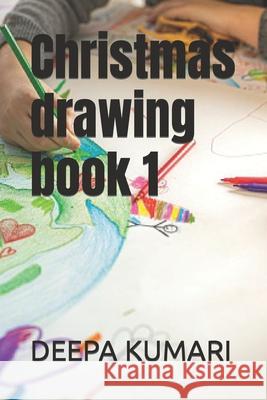 Christmas drawing book 1 Deepa Kumari 9798418553485