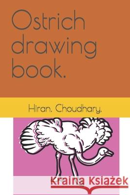 Ostrich drawing book. Choudhary. Hiran. Choudhary. 9798418583451