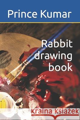 Rabbit drawing book Kumar Prince Kumar 9798418635242