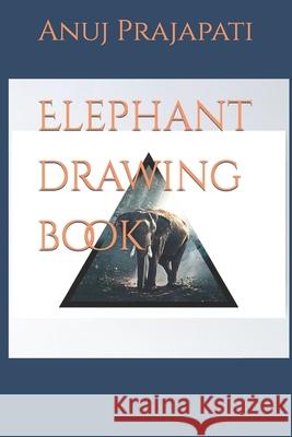 Elephant drawing book Prajapati Anuj Kumar Prajapati 9798418687647