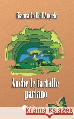 Anche le farfalle parlano Giancarlo Dell'angelo, Ivan Coppolaro 9798418822499 Independently Published