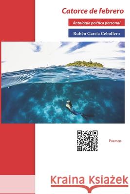 Catorce de febrero: Antología poética personal Rubén García Cebollero 9798418839596