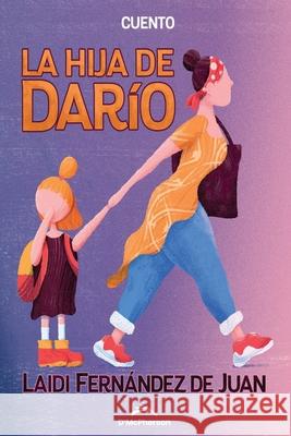 La hija de Darío Laidi Fernández de Juan 9798418883049 Independently Published
