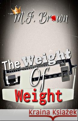 The Weight of Weight All Authors Publishing House M F Brown  9798418906793 Independently Published