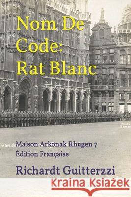 Nom De Code: Rat Blanc: Maison Arkonak Rhugen 7 Édition Française Richardt Guitterzzi 9798418907448 Independently Published
