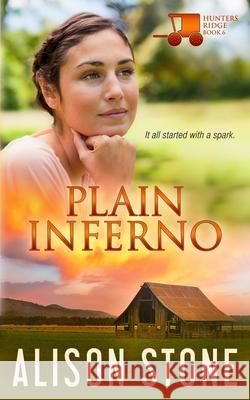 Plain Inferno: An Amish Romantic Suspense Novel Alison Stone 9798418939821