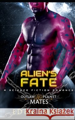 Alien's Fate: A SciFi Alien Romance Eden Ember 9798418979933 Independently Published