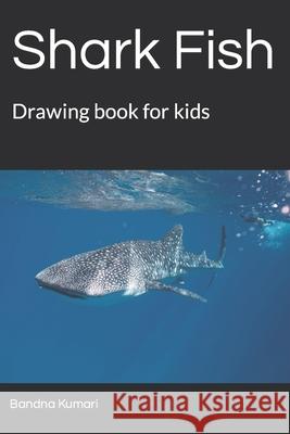 Shark Fish: Drawing book for kids Kumari, Bandna 9798419059795