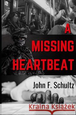 A Missing Heartbeat John F Schultz 9798419306721