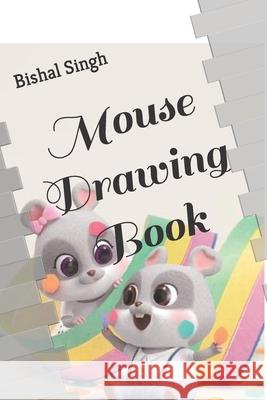Mouse Drawing Book Bishal Singh 9798419523685 Independently Published