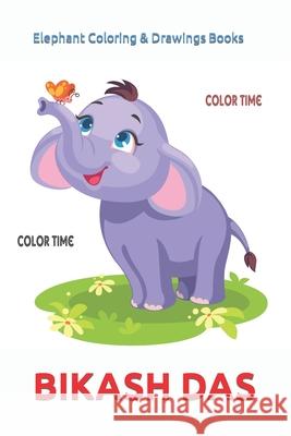 Elephant Coloring & Drawings Books Bikash Kumar Das 9798419555198
