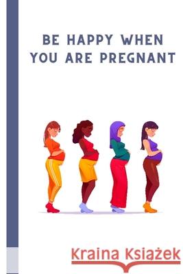 Be happy when you are pregnant Edition DOJA Edition 9798419600676