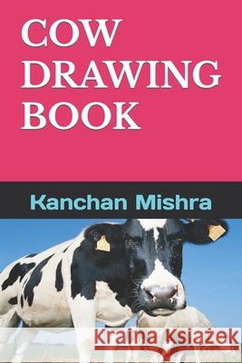 Cow Drawing Book Mishra, Kanchan C. 9798419769946