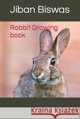 Rabbit Drawing book Biswas Jiban Biswas 9798419801004