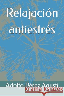 Relajación antiestrés Adolfo Pérez Agustí 9798419824911 Independently Published