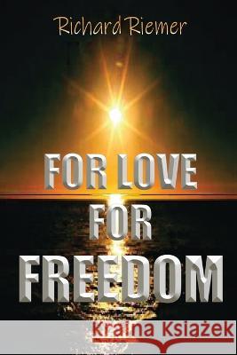 For Love For Freedom Richard Riemer   9798419868465