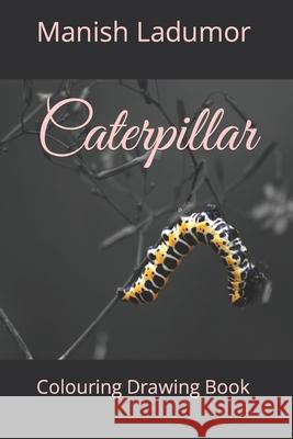 Caterpillar: Colouring Drawing Book Ladumor, Manish 9798419920934